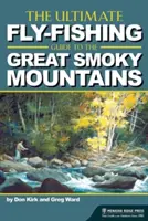 The Ultimate Fly-Fishing Guide to the Great Smoky Mountains (A végső legyes horgászkalauz a Nagy Smoky-hegységhez) - The Ultimate Fly-Fishing Guide to the Great Smoky Mountains