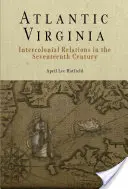 Atlantic Virginia: Interkoloniális kapcsolatok a tizenhetedik században - Atlantic Virginia: Intercolonial Relations in the Seventeenth Century