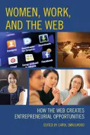 Nők, munka és a világháló: Hogyan teremt a világháló vállalkozási lehetőségeket? - Women, Work, and the Web: How the Web Creates Entrepreneurial Opportunities