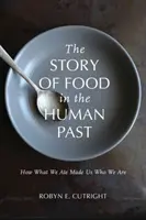 A táplálkozás története az emberi múltban: Hogyan tett minket azzá, akik vagyunk? - The Story of Food in the Human Past: How What We Ate Made Us Who We Are