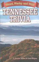 Tennessee Trivia: Furcsa, bolondos és vad történetek - Tennessee Trivia: Weird, Wacky and Wild