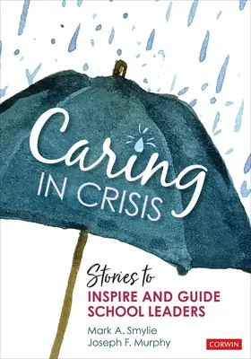 Gondoskodás válsághelyzetben: Történetek az iskolavezetők inspirálására és irányítására - Caring in Crisis: Stories to Inspire and Guide School Leaders