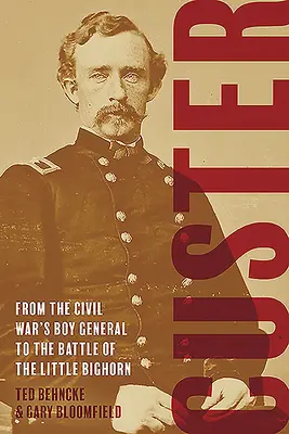 Custer: A polgárháború tábornokfiától a Little Bighorn-i csatáig - Custer: From the Civil War's Boy General to the Battle of the Little Bighorn