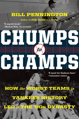 Chumps to Champs: Hogyan vezettek a Yankees történetének legrosszabb csapatai a '90-es évek dinasztiájához - Chumps to Champs: How the Worst Teams in Yankees History Led to the '90s Dynasty