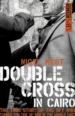 Kettős kereszt Kairóban: A kém igaz története, aki megfordította a közel-keleti háború menetét - Double Cross in Cairo: The True Story of the Spy Who Turned the Tide of the War in the Middle East