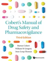 Cobert's Manual of Drug Safety and Pharmacovigilance (Harmadik kiadás) - Cobert's Manual of Drug Safety and Pharmacovigilance (Third Edition)