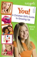 Te! Egy keresztény lány útmutatója a felnőtté váláshoz - You! a Christian Girl's Guide to Growing Up