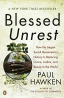 Áldott nyugtalanság: Hogyan állítja vissza a történelem legnagyobb társadalmi mozgalma a kegyelmet, az igazságosságot és a Beau Ty-t a világba? - Blessed Unrest: How the Largest Social Movement in History Is Restoring Grace, Justice, and Beau Ty to the World