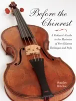 A csinnadrattát megelőzően: Egy hegedűművész útmutatója a Chinrest előtti technika és stílus rejtelmeihez - Before the Chinrest: A Violinist's Guide to the Mysteries of Pre-Chinrest Technique and Style