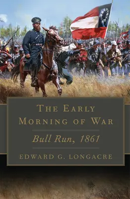 A háború kora reggeli szakasza, 46. kötet: Bull Run, 1861 - The Early Morning of War, Volume 46: Bull Run, 1861