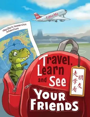 Utazz, tanulj és találkozz a barátaiddal 走学看朋友: Kalandok a mandarin nyelv elsajátításában - Travel, Learn and See your Friends 走学看朋友: Adventures in Mandarin Immersion