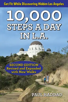 Napi 10 000 lépés L.A.-ben: 57 gyalogos kalandozás - 10,000 Steps a Day in L.A.: 57 Walking Adventures