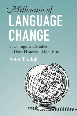 A nyelvi változások évezredei: Szociolingvisztikai tanulmányok a mély történeti nyelvészetben - Millennia of Language Change: Sociolinguistic Studies in Deep Historical Linguistics