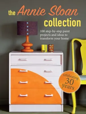 Az Annie Sloan kollekció: 75 lépésről-lépésre festési projekt és ötlet otthonának átalakításához - The Annie Sloan Collection: 75 Step-By-Step Paint Projects and Ideas to Transform Your Home