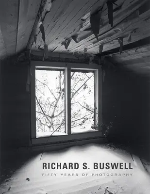 Richard S. Buswell: Buswell: Ötven év fotográfia - Richard S. Buswell: Fifty Years of Photography