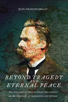 Túl a tragédián és az örök békén, 80: Politika és nemzetközi kapcsolatok Friedrich Nietzsche gondolkodásában - Beyond Tragedy and Eternal Peace, 80: Politics and International Relations in the Thought of Friedrich Nietzsche