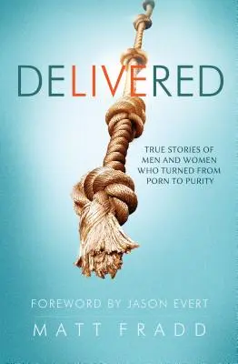 Delivered: Igaz történetek férfiakról és nőkről, akik a pornóról a tisztaság felé fordultak - Delivered: True Stories of Men and Women Who Turned from Porn to Purity