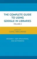 Teljes útmutató a Google könyvtári használatához: Kutatás, felhasználói alkalmazások és hálózatépítés, 2. kötet - The Complete Guide to Using Google in Libraries: Research, User Applications, and Networking, Volume 2