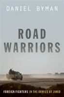 Road Warriors (Úti harcosok): Külföldi harcosok a dzsihád hadseregében - Road Warriors: Foreign Fighters in the Armies of Jihad