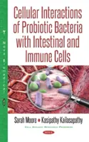 A probiotikus baktériumok sejtes kölcsönhatásai a bél- és immunsejtekkel - Cellular Interactions of Probiotic Bacteria with Intestinal & Immune Cells