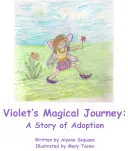 Violets Varázslatos utazás - Egy örökbefogadás története - Violets Magical Journey - A Story of Adoption