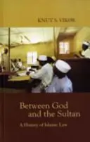 Isten és a szultán között - Az iszlám jog története - Between God and the Sultan - A History of Islamic Law