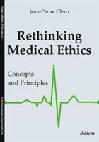 Az orvosi etika újragondolása: Fogalmak és elvek - Rethinking Medical Ethics: Concepts and Principles