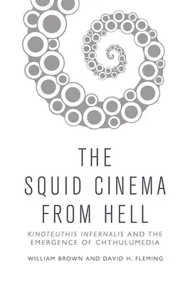 A kalmármozi a pokolból: Kinoteuthis Infernalis és a Chthulumedia megjelenése - The Squid Cinema from Hell: Kinoteuthis Infernalis and the Emergence of Chthulumedia