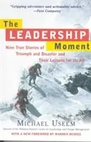 A vezetői pillanat: Kilenc igaz történet diadalról és katasztrófáról, és tanulságaik mindannyiunk számára - The Leadership Moment: Nine True Stories of Triumph and Disaster and Their Lessons for Us All