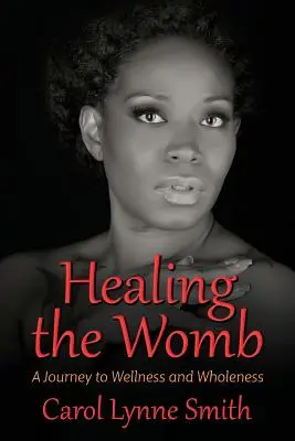 A méh gyógyítása: Az utazás a jólét és a teljesség felé - Healing the Womb: The Journey to Wellness and Wholeness