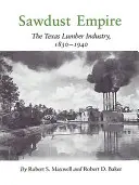 Fűrészporos birodalom: A texasi faipar, 1830-1940 - Sawdust Empire: The Texas Lumber Industry, 1830-1940