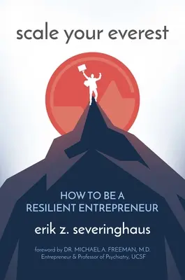 Mérd meg az Everestet! Hogyan legyünk rugalmas vállalkozók - Scale Your Everest: How to Be a Resilient Entrepreneur