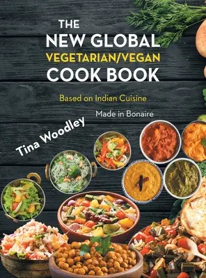 Az új globális vegetáriánus/vegán szakácskönyv Bázis az indiai konyhára: Made in Bonaire - The New Global Vegetarian/Vegan Cook book Base on the Indian Cuisine: Made in Bonaire