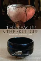 A teáscsésze és a koponyacsésze: Ahol a zen és a tantra találkozik - The Teacup and the Skullcup: Where Zen and Tantra Meet