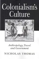 A gyarmatosítás kultúrája - Antropológia, utazás és kormányzat - Colonialism's Culture - Anthropology, Travel and Government