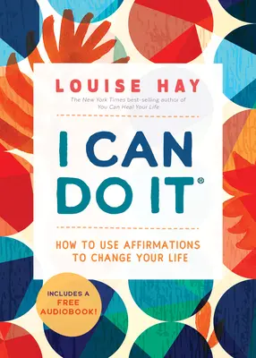 Meg tudom csinálni: Hogyan használd az Affirmációkat az életed megváltoztatására? - I Can Do It: How to Use Affirmations to Change Your Life