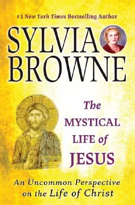 Jézus misztikus élete: Egy szokatlan nézőpont Krisztus életéről - The Mystical Life of Jesus: An Uncommon Perspective on the Life of Christ