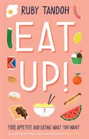 Eat Up - Ételek, étvágy és az evés, amit akarsz - Eat Up - Food, Appetite and Eating What You Want