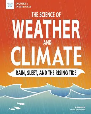 Az időjárás és az éghajlat tudománya: Eső, hóesés és az emelkedő dagály - The Science of Weather and Climate: Rain, Sleet, and the Rising Tide