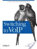 Váltás Voip-re: A Solutions Manual for Network Professionals - Switching to Voip: A Solutions Manual for Network Professionals