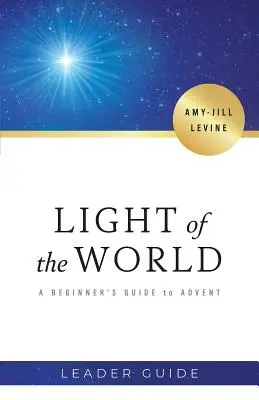 A világ világossága vezetői útmutató: Kezdő kalauz az adventhez - Light of the World Leader Guide: A Beginner's Guide to Advent