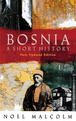 Bosznia: A Short History - Bosnia: A Short History