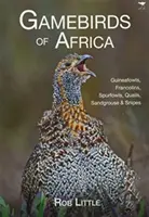 Gamebirds of Africa - Guineafowls, Francolins, Spurfowls, Quails, Sandgrouse & Snipes