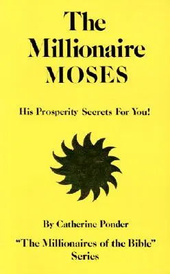 A milliomos Mózes: Az ő jóléti titkai neked! - The Millionaire Moses: His Prosperity Secrets for You!