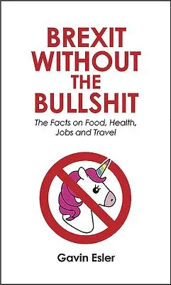 Brexit a baromságok nélkül: A tények az élelmiszerekről, a munkahelyekről, az iskolákról és az NHS-ről - Brexit Without the Bullshit: The Facts on Food, Jobs, Schools, and the Nhs