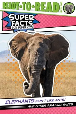 Az elefántok nem szeretik a hangyákat!: És más elképesztő tények (Olvasásra kész 2. szint) - Elephants Don't Like Ants!: And Other Amazing Facts (Ready-To-Read Level 2)