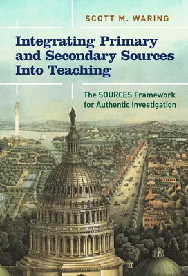 Elsődleges és másodlagos források integrálása a tanításba: A hiteles kutatás forráskerete - Integrating Primary and Secondary Sources Into Teaching: The Sources Framework for Authentic Investigation