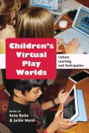 Gyermekek virtuális játékvilágai; kultúra, tanulás és részvétel - Children's Virtual Play Worlds; Culture, Learning, and Participation