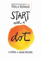 Kezdjük egy ponttal (Irányított napló): A Journal for Making Your Mark - Start with a Dot (Guided Journal): A Journal for Making Your Mark