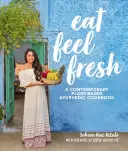 Eat Feel Fresh: Egy kortárs, növényi alapú ayurvédikus szakácskönyv - Eat Feel Fresh: A Contemporary, Plant-Based Ayurvedic Cookbook